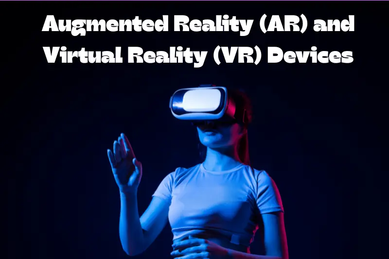 augmented reality (ar) and virtual reality (vr) devices
