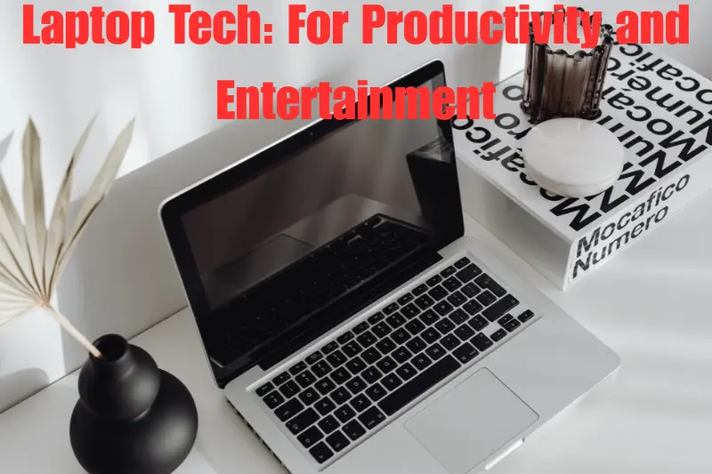 laptop tech for productivity and entertainment