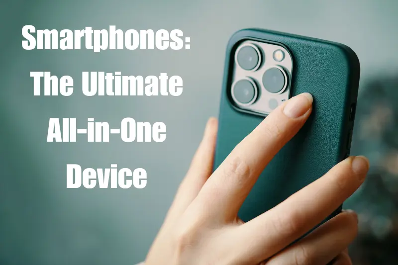 smartphones the ultimate all-in-one device